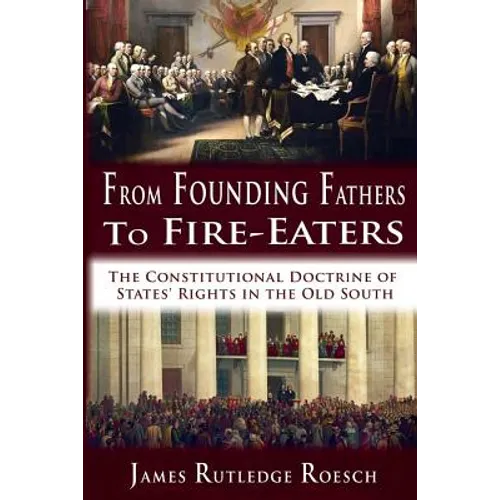 From Founding Fathers to Fire Eaters: The Constitutional Doctrine of States' Rights in the Old South