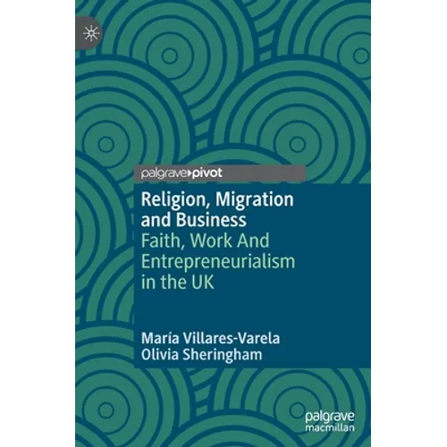 Religion, Migration and Business: Faith, Work and Entrepreneurialism in the UK