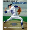 You Never Heard of Sandy Koufax?!