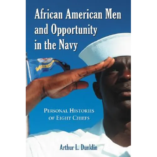 African American Men and Opportunity in the Navy: Personal Histories of Eight Chiefs