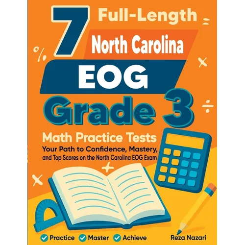 7 Full-Length North Carolina EOG Grade 3 Math Practice Tests: Your Path to Confidence, Mastery, and Top Scores on the North Carolina EOG Exam
