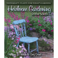 Heirloom Gardening in the South: Yesterday's Plants for Today's Gardens
