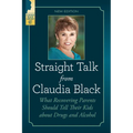 Straight Talk from Claudia Black: What Recovering Parents Should Tell Their Kids about Drugs and Alcohol