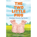 The Two Little Pigs: Grandpa's Favorite Pig Stories