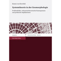 Systemtheorie in Der Geomorphologie: Problemfelder, Erkenntnistheoretische Konsequenzen Und Praktische Implikationen