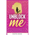 UnBlock Me: The Journey of Mastering Your Life, Overcoming Challenges and Embracing Your Worth