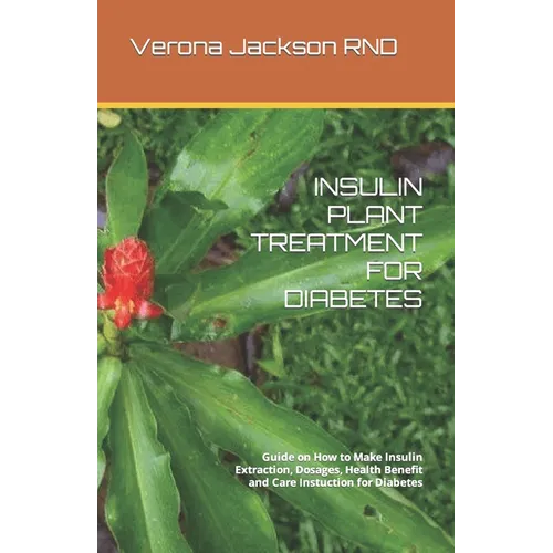 Insulin Plant Treatment for Diabetes: Guide on How to Make Insulin Extraction, Dosages, Health Benefit and Care Instuction for Diabetes