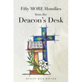 Fifty MORE Homilies from the Deacon's Desk