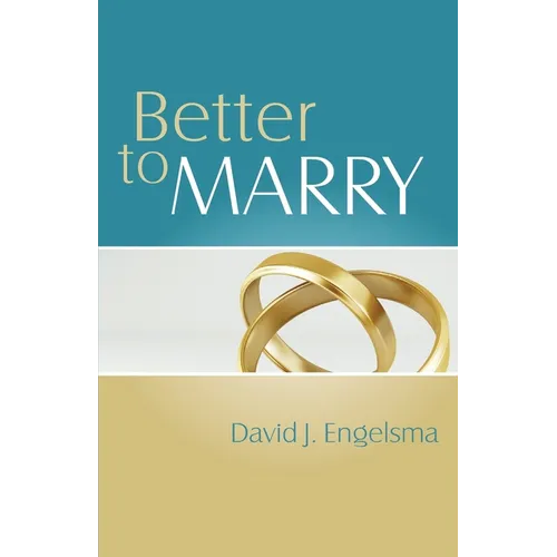 Better to Marry: Sex and Marriage in 1 Corinthians 6 and 7