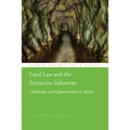Land Law and the Extractive Industries: Challenges and Opportunities in Africa