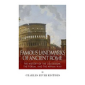 Famous Landmarks of Ancient Rome: The History of the Colosseum, the Forum, and the Appian Way