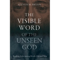 The Visible Word of the Unseen God: Reading John Among Rivals Old and New
