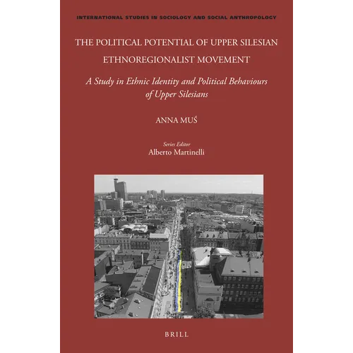 The Political Potential of Upper Silesian Ethnoregionalist Movement: A Study in Ethnic Identity and Political Behaviours of Upper Silesians