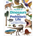 My Book of Dinosaurs and Prehistoric Life: Animals and Plants to Amaze, Surprise, and Astonish!