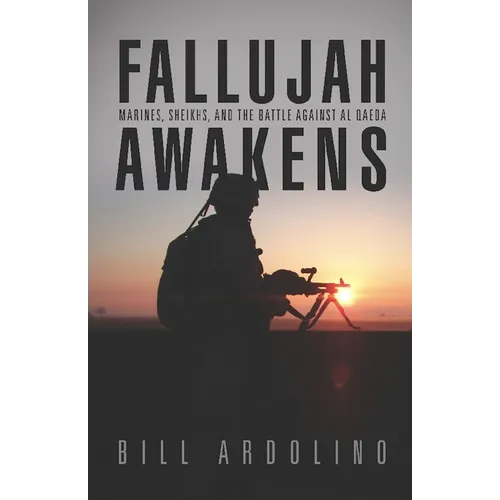 Fallujah Awakens: Marines, Sheikhs, and the Battle Against Al Qaeda