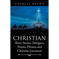 Christian Short Stories, Intrigues, Poems, Phrases and Christian Literature