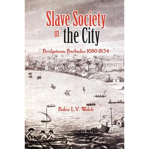 Slave Society in the City: Bridgetown, Barbados 1680-1834