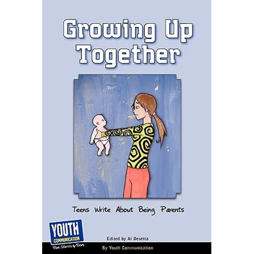 Growing Up Together: Teens Write about Being Parents