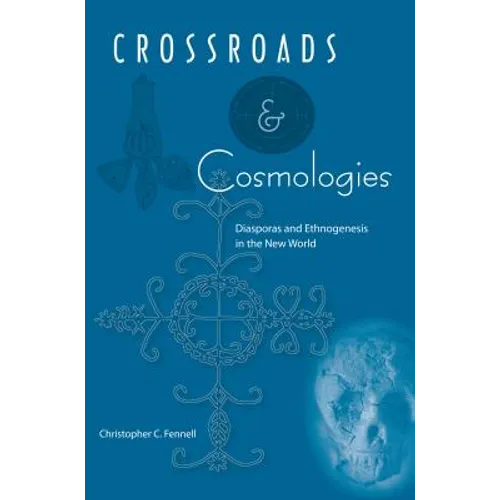 Crossroads and Cosmologies: Diasporas and Ethnogenesis in the New World