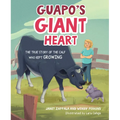 Guapo's Giant Heart: The True Story of the Calf Who Kept Growing