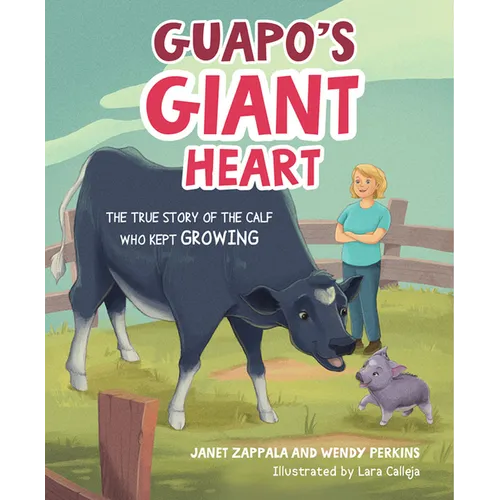 Guapo's Giant Heart: The True Story of the Calf Who Kept Growing