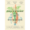 The Future of Nutrition: An Insider's Look at the Science, Why We Keep Getting It Wrong, and How to Start Getting It Right