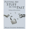Putting My Stuff in the Past: Healing and Reconciliation