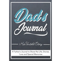 Dad's Journal - His Untold Story: Stories, Memories and Moments of Dad's Life: A Guided Memory Journal 7 x 10 inch