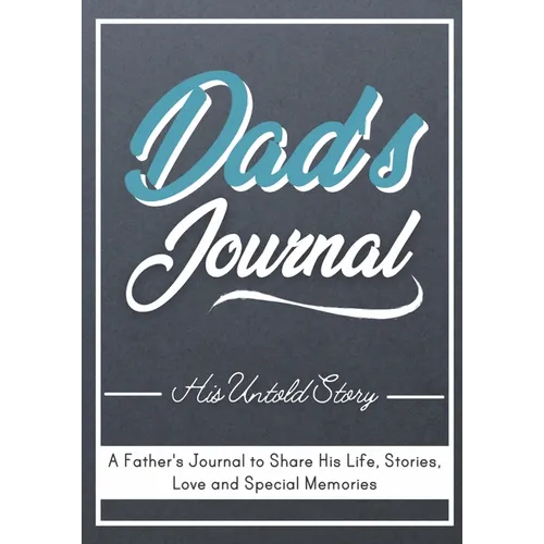 Dad's Journal - His Untold Story: Stories, Memories and Moments of Dad's Life: A Guided Memory Journal 7 x 10 inch