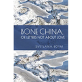 Bone China, or Letters Not about Love