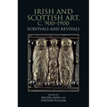 Irish and Scottish Art, C. 900-1900: Survivals and Revivals