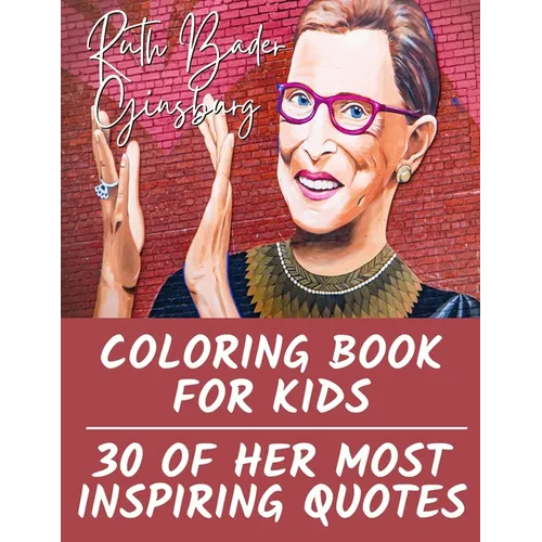 Ruth Bader Ginsburg Coloring Book for Kids: 30 of Her Most Inspiring Quotes