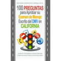 100 Preguntas para Aprobar su Examen de Manejo Escrito del DMV en California: La colección más completa de preguntas reales para el examen de conducir