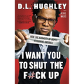 I Want You to Shut the F#ck Up: How the Audacity of Dopes Is Ruining America