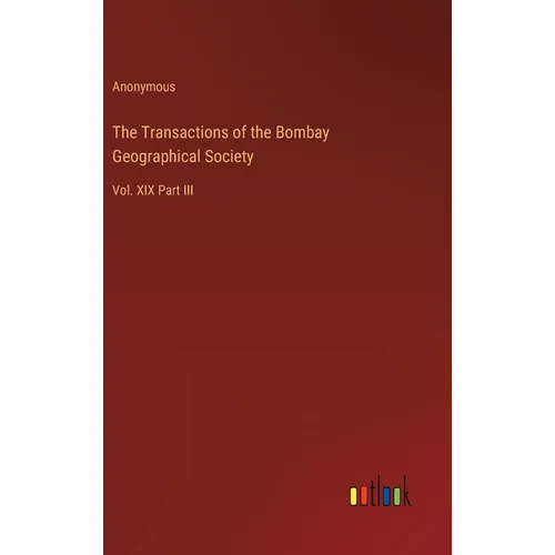 The Transactions of the Bombay Geographical Society: Vol. XIX Part III