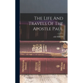 The Life And Travels Of The Apostle Paul