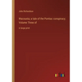 Wacousta; a tale of the Pontiac conspiracy; Volume Three of: in large print