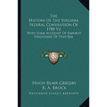 The History Of The Virginia Federal Convention Of 1788 V2: With Some Account Of Eminent Virginians Of That Era