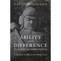 Ability and Difference in Early Modern China: A Mongol Family at the Ming Court