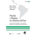 Nación y Región en América del Sur: Los actores nacionales y la economía política de la integración sudamericana