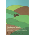 The Book of Alfalfa - History, Cultivation and Merits, Its Uses as a Forage and Fertilizer