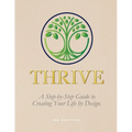 Thrive: A Step-By-Step Guide to Creating Your Life by Design