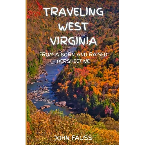 Traveling West Virginia: From A Born And Raised Perspective