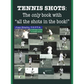 Tennis Shots: The only book with "all the shots in the book!"