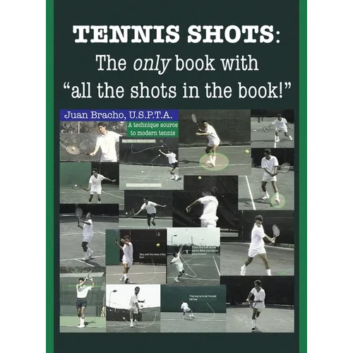Tennis Shots: The only book with "all the shots in the book!"