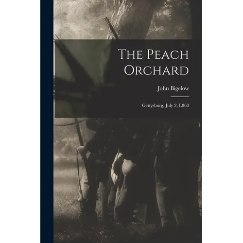 The Peach Orchard: Gettysburg, July 2, L863