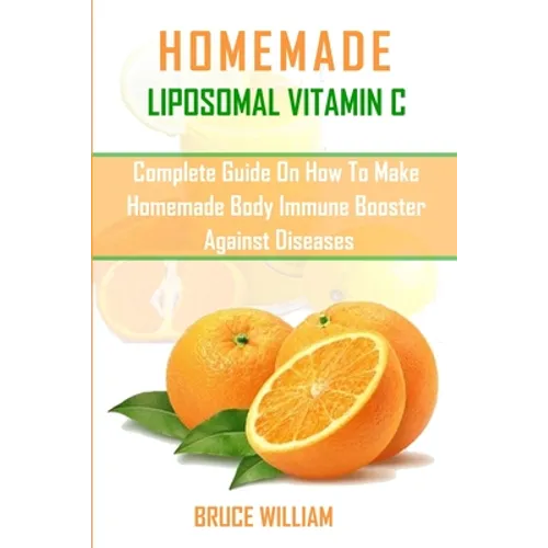Homemade Liposomal Vitamin C: Complete Guide on How to Make Homemade Immune Booster Against Diseases