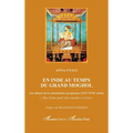 En Inde au temps du Grand Moghol: Aux débuts de la colonisation européenne (XVIe-XVIIe siècle)
