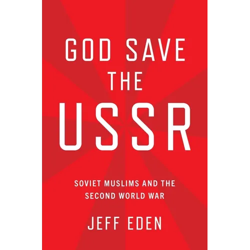 God Save the USSR: Soviet Muslims and the Second World War