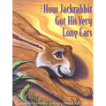 How Jackrabbit Got His Very Long Ears